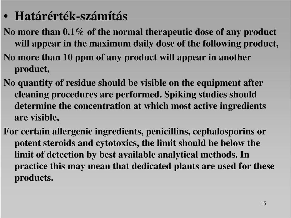 another product, No quantity of residue should be visible on the equipment after cleaning procedures are performed.