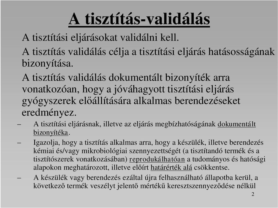 A tisztítási eljárásnak, illetve az eljárás megbízhatóságának dokumentált bizonyítéka.
