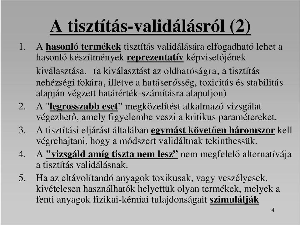 A "legrosszabb eset megközelítést alkalmazó vizsgálat végezhető, amely figyelembe veszi a kritikus paramétereket. 3.