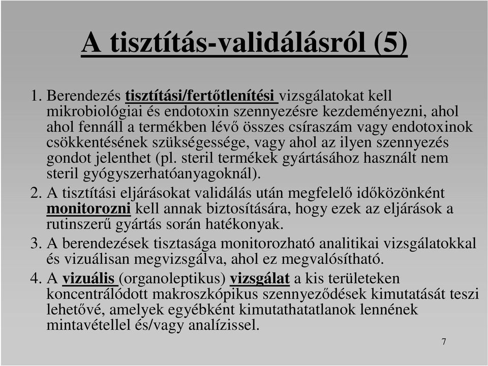 szükségessége, vagy ahol az ilyen szennyezés gondot jelenthet (pl. steril termékek gyártásához használt nem steril gyógyszerhatóanyagoknál). 2.