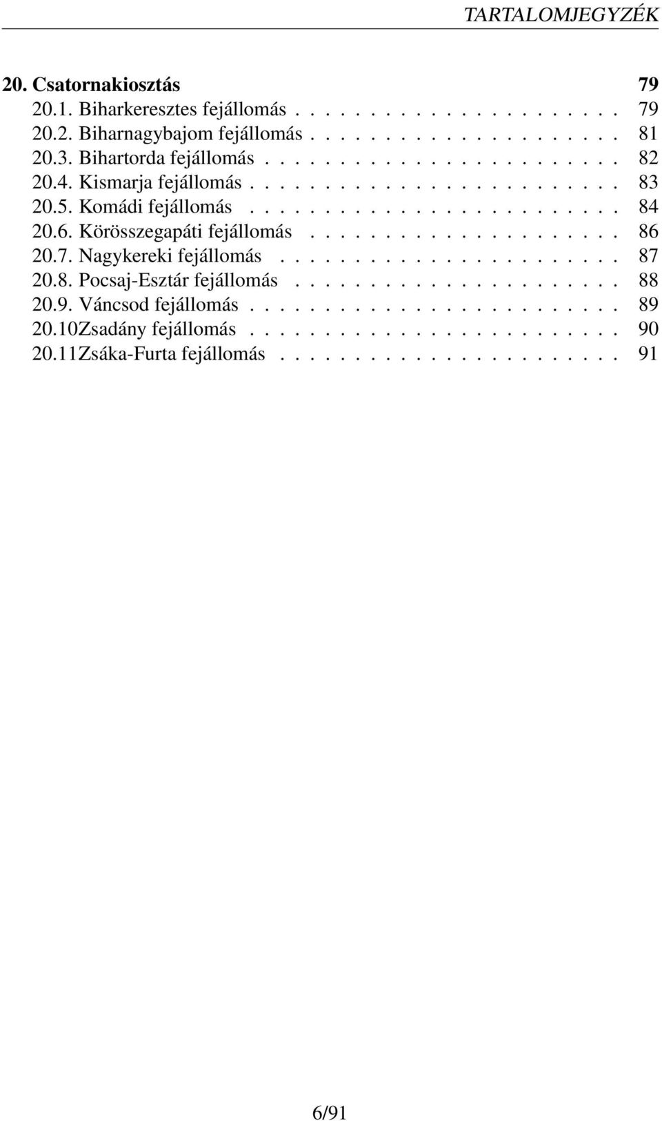 Körösszegapáti fejállomás..................... 86 20.7. Nagykereki fejállomás....................... 87 20.8. Pocsaj-Esztár fejállomás...................... 88 20.