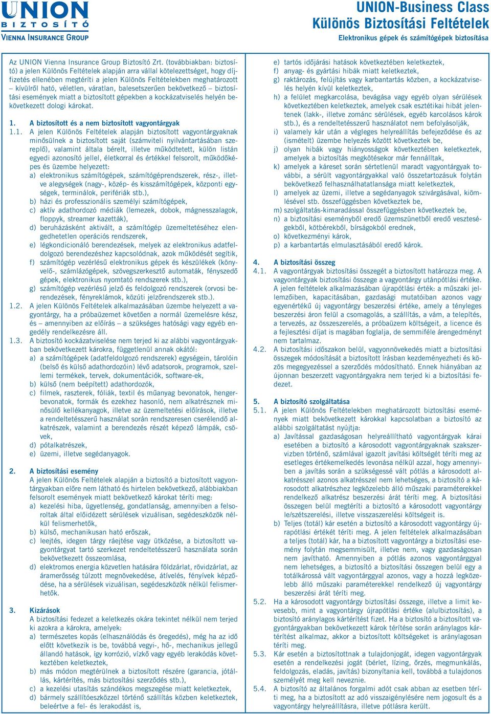 bekövetkezett dologi károkat. 1.