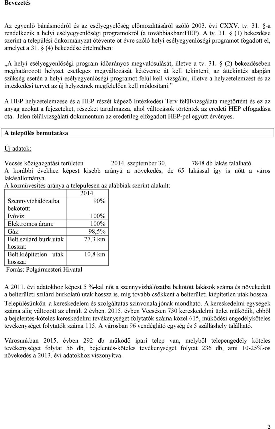 (1) bekezdése szerint a települési önkormányzat ötévente öt évre szóló helyi esélyegyenlőségi programot fogadott el, amelyet a 31.