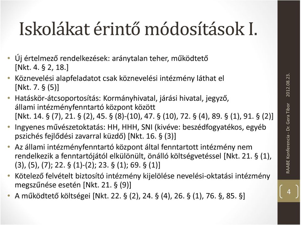 (2)] Ingyenes művészetoktatás: HH, HHH, SNI (kivéve: beszédfogyatékos, egyéb pszichés fejlődési zavarral küzdő) [Nkt. 16.