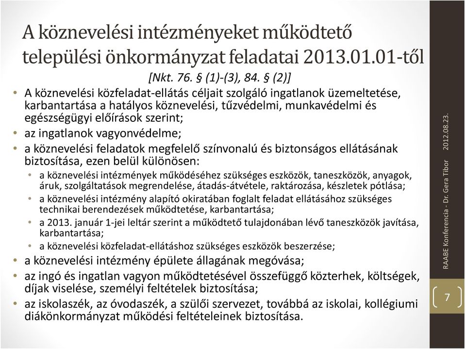 vagyonvédelme; a köznevelési feladatok megfelelő színvonalú és biztonságos ellátásának biztosítása, ezen belül különösen: a köznevelési intézmények működéséhez szükséges eszközök, taneszközök,