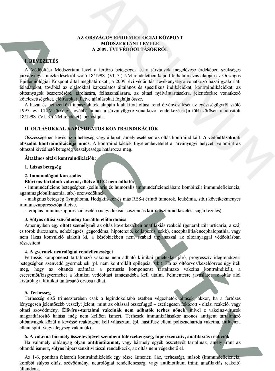 ) NM rendeletben kapott felhatalmazás alapján az Országos Epidemiológiai Központ által meghatározott, a 2009.