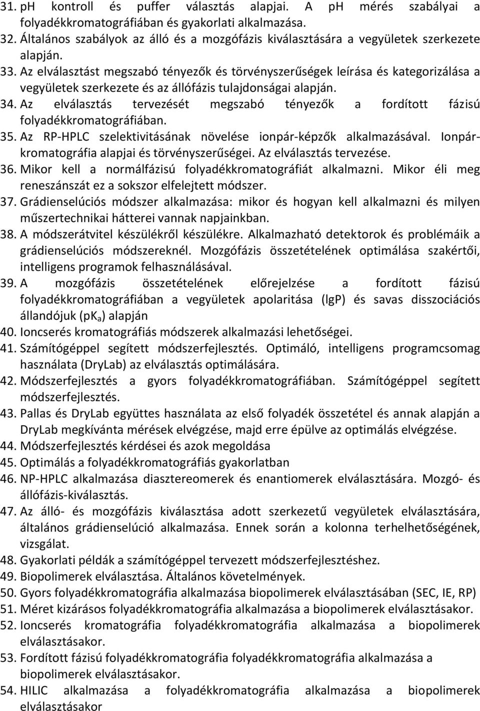 Az elválasztást megszabó tényezők és törvényszerűségek leírása és kategorizálása a vegyületek szerkezete és az állófázis tulajdonságai alapján. 34.