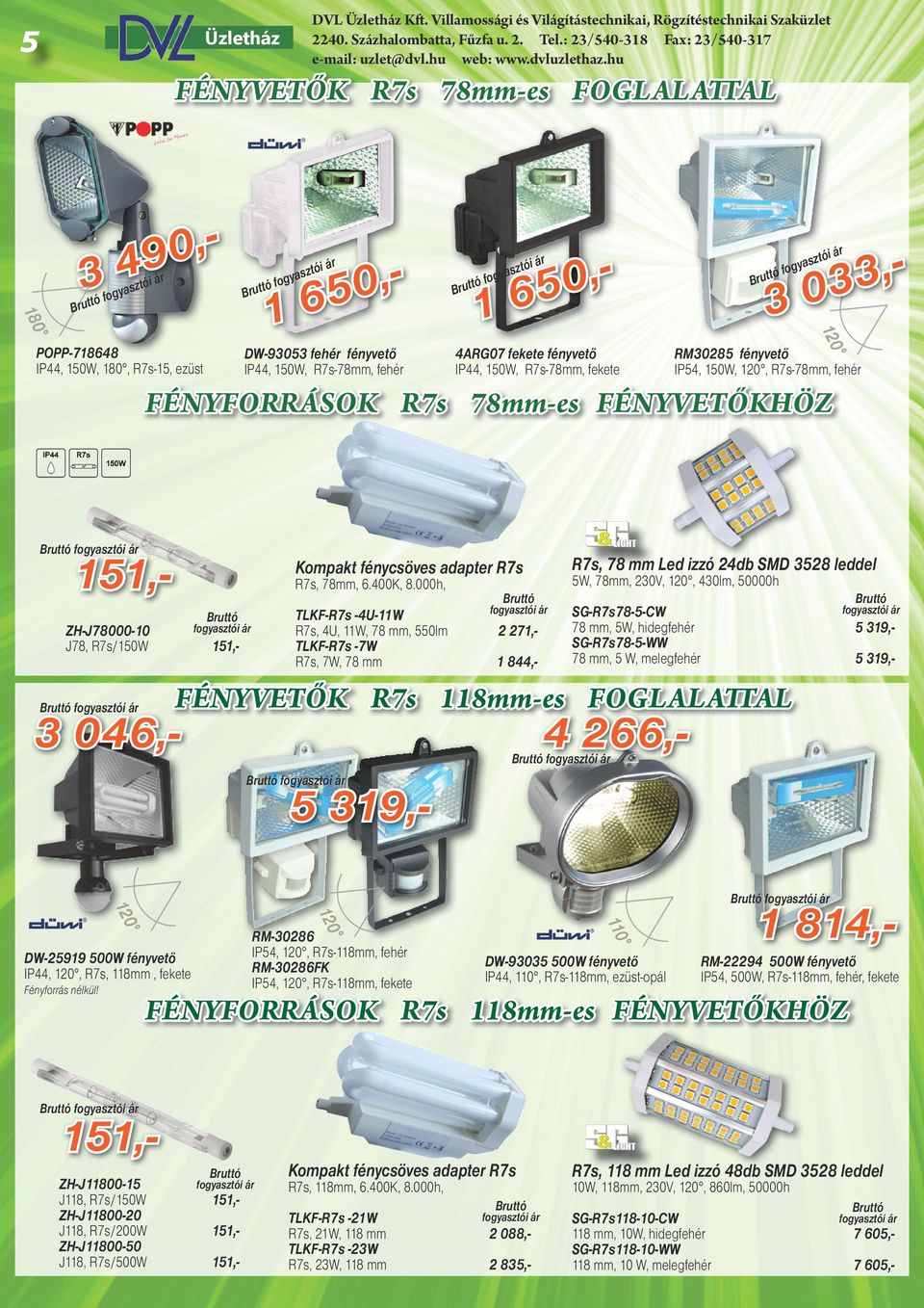 R7s 78mm-es FÉNYVETŐKHÖZ 151,- R7s, 78 mm Led izzó 24db SMD 3528 leddel Kompakt fénycsöves adapter R7s R7s, 78mm, 6.400K, 8.