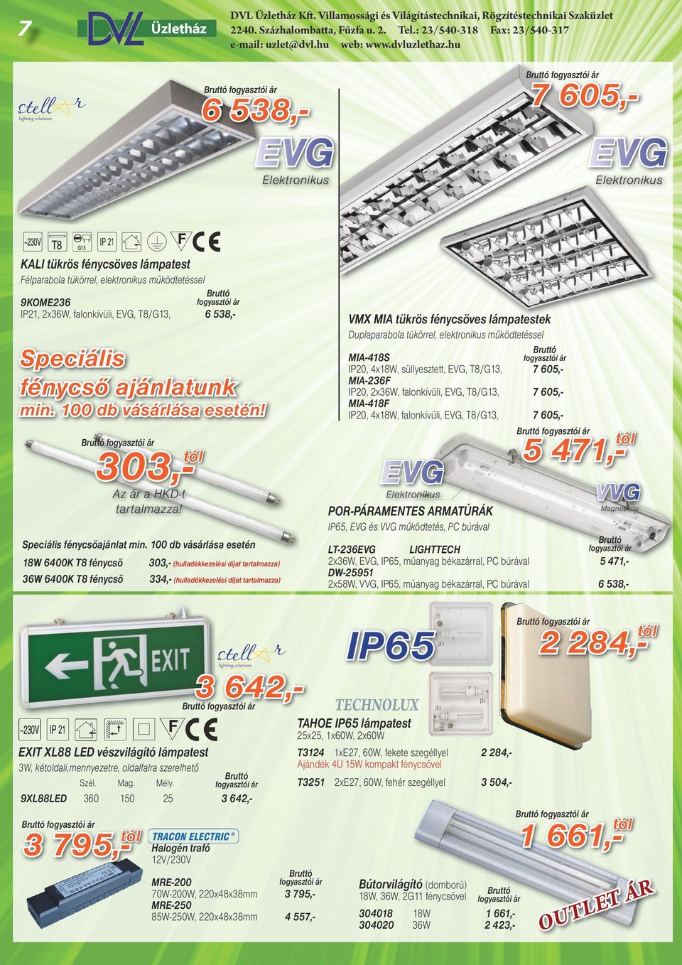 MIA-418S IP20, 4x18W, süllyesztett, EVG, T8/G13, MIA-236F IP20, 2x36W, falonkívüli, EVG, T8/G13, MIA-418F IP20, 4x18W, falonkívüli, EVG, T8/G13, 7 605,7 605,7 605,- 303,- 5 471,- EVG Az ár a HKD-t