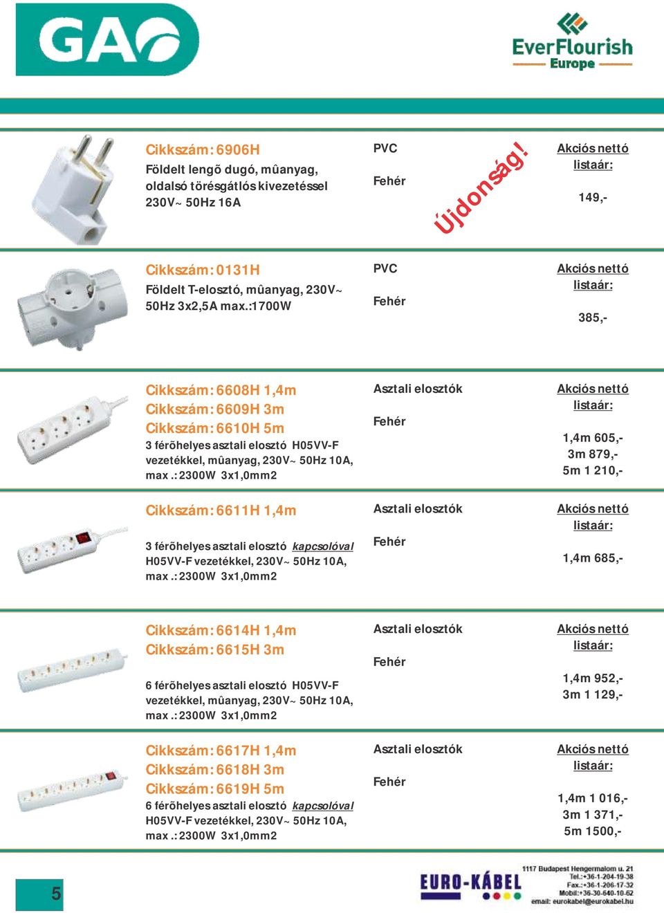 : 2300W 3x1,0mm2 Cikkszám: 6611H 1,4m 3 férõhelyes asztali elosztó kapcsolóval H05VV-F vezetékkel, 230V~ 50Hz 10A, max.