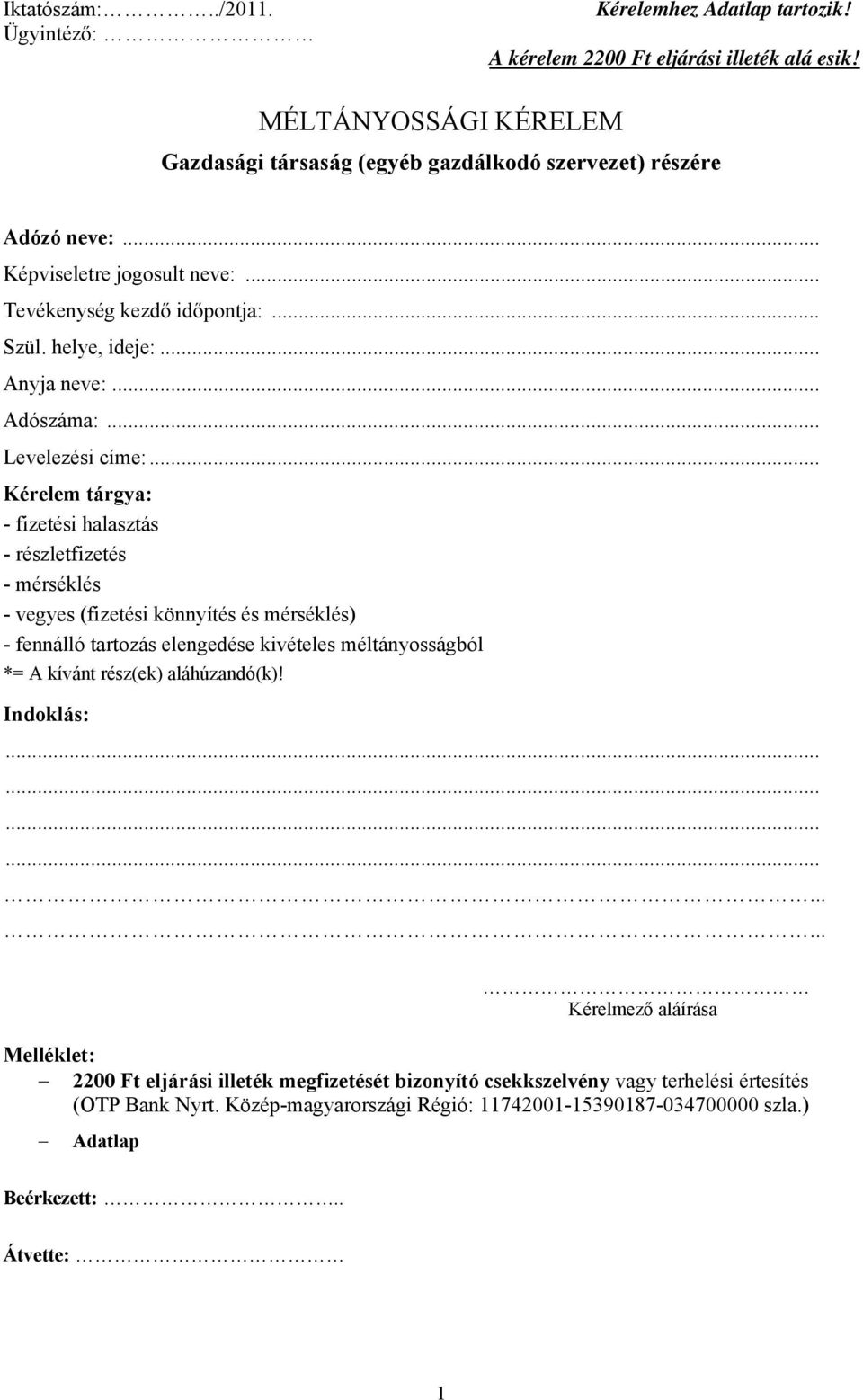 .. Kérelem tárgya: - fizetési halasztás - részletfizetés - mérséklés - vegyes (fizetési könnyítés és mérséklés) - fennálló tartozás elengedése kivételes méltányosságból *= A kívánt rész(ek)