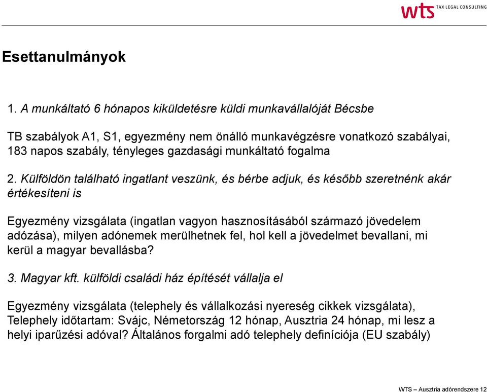 2. Külföldön található ingatlant veszünk, és bérbe adjuk, és később szeretnénk akár értékesíteni is Egyezmény vizsgálata (ingatlan vagyon hasznosításából származó jövedelem adózása), milyen adónemek