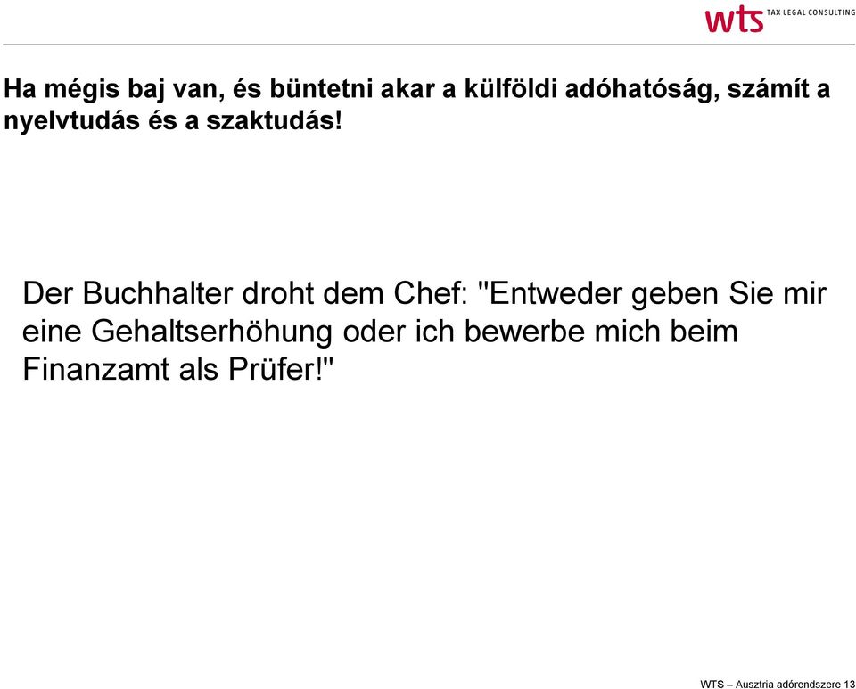 Der Buchhalter droht dem Chef: "Entweder geben Sie mir eine