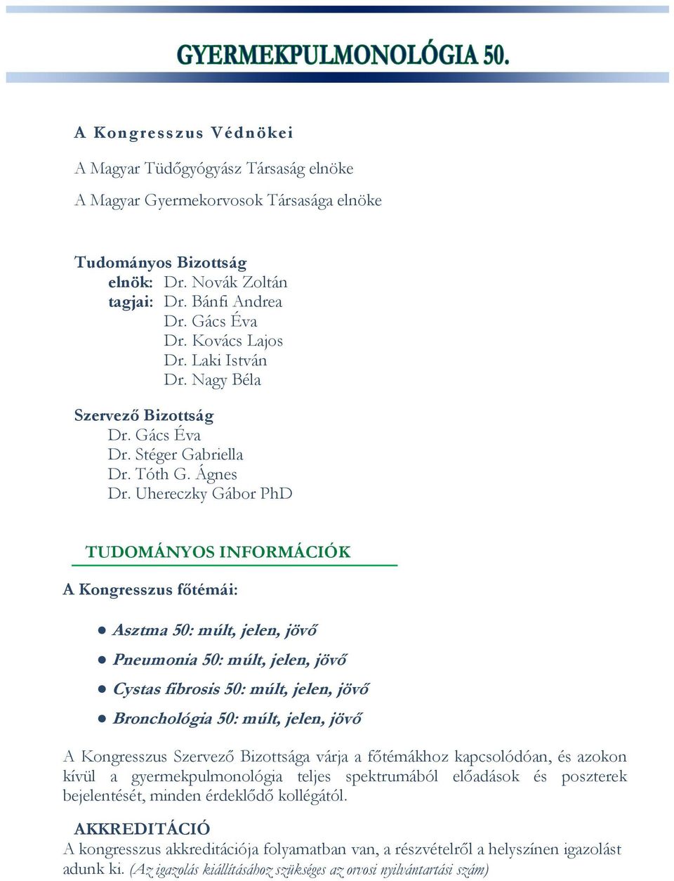 Uhereczky Gábor PhD TUDOMÁNYOS INFORMÁCIÓK A Kongresszus főtémái: Asztma 50: múlt, jelen, jövő Pneumonia 50: múlt, jelen, jövő Cystas fibrosis 50: múlt, jelen, jövő Bronchológia 50: múlt, jelen, jövő