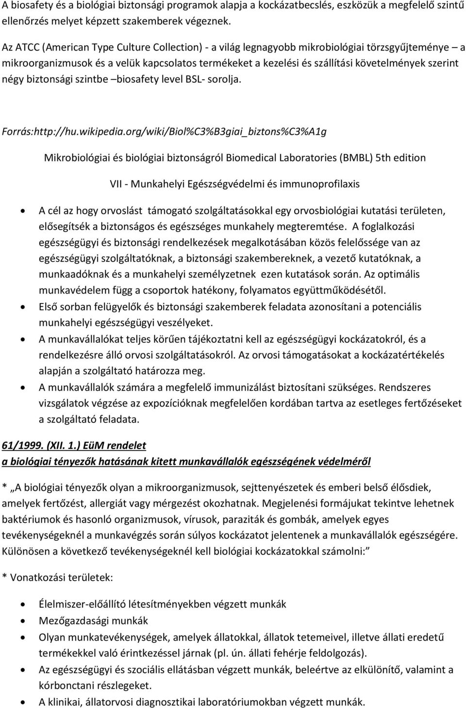 négy biztonsági szintbe biosafety level BSL- sorolja. Forrás:http://hu.wikipedia.