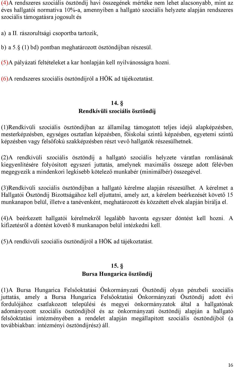 (6) A rendszeres szociális ösztöndíjról a HÖK ad tájékoztatást. 14.