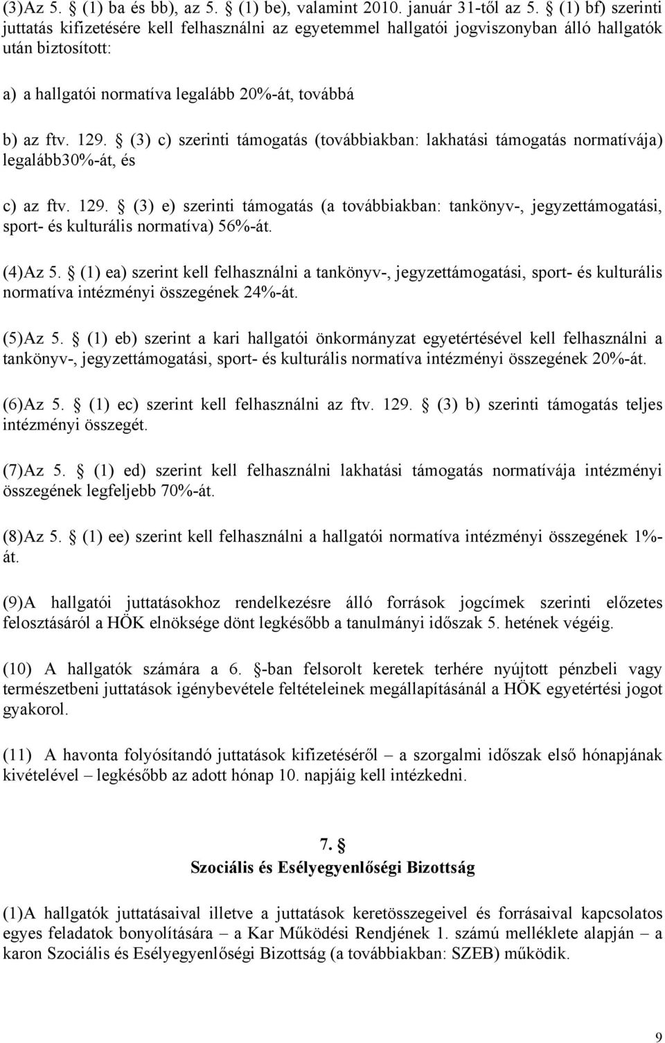 (3) c) szerinti támogatás (továbbiakban: lakhatási támogatás normatívája) legalább30%-át, és c) az ftv. 129.