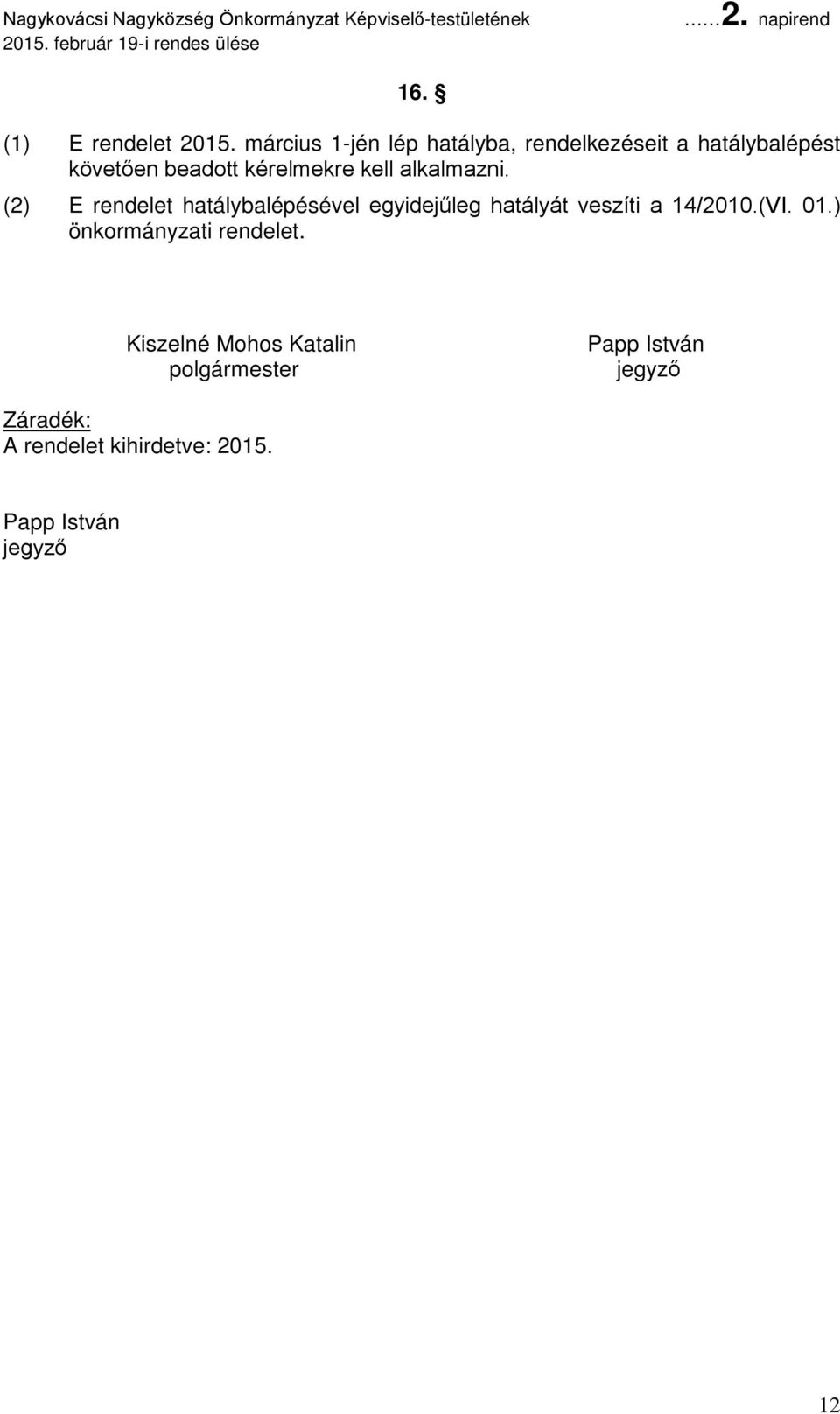 kell alkalmazni.