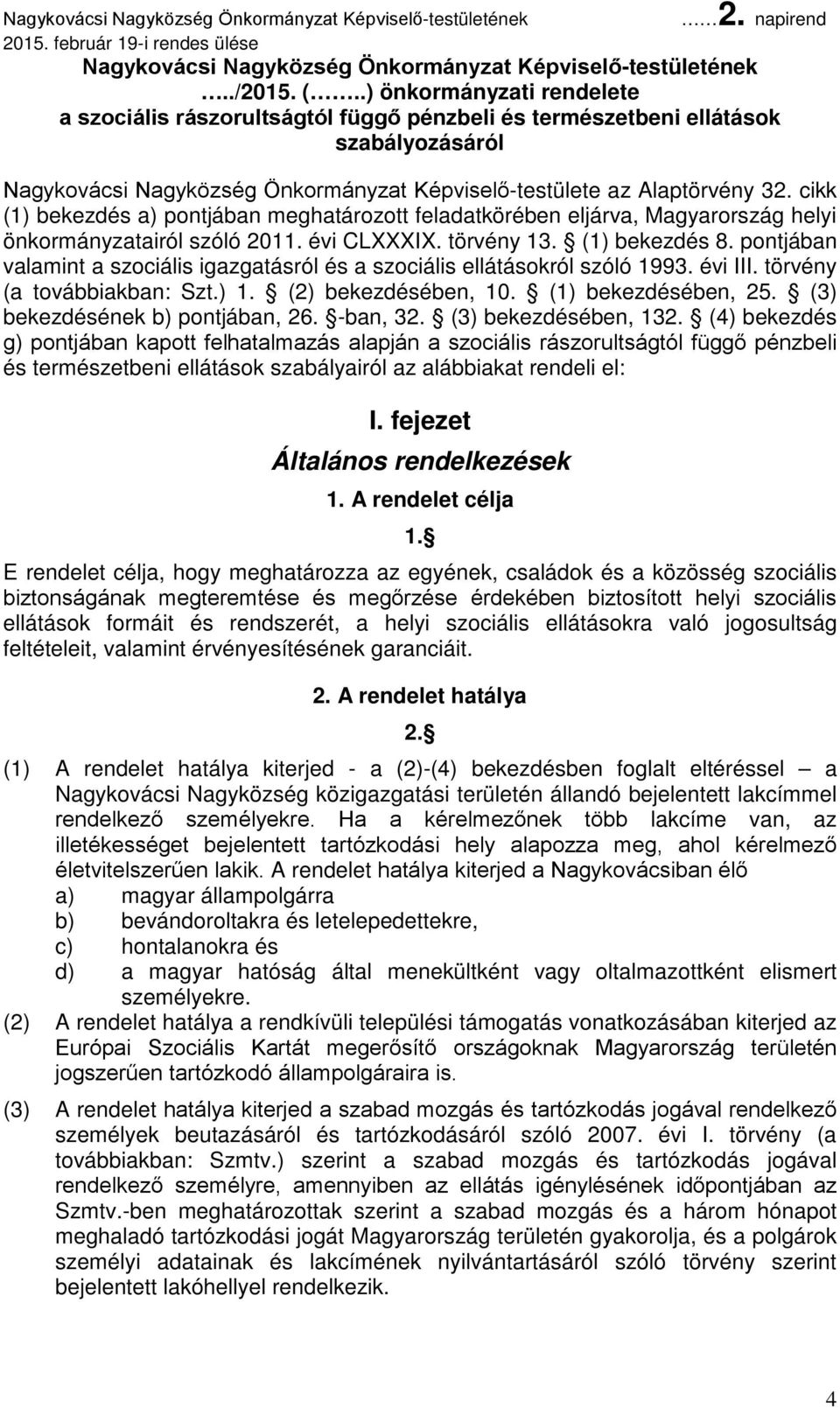 cikk (1) bekezdés a) pontjában meghatározott feladatkörében eljárva, Magyarország helyi önkormányzatairól szóló 2011. évi CLXXXIX. törvény 13. (1) bekezdés 8.
