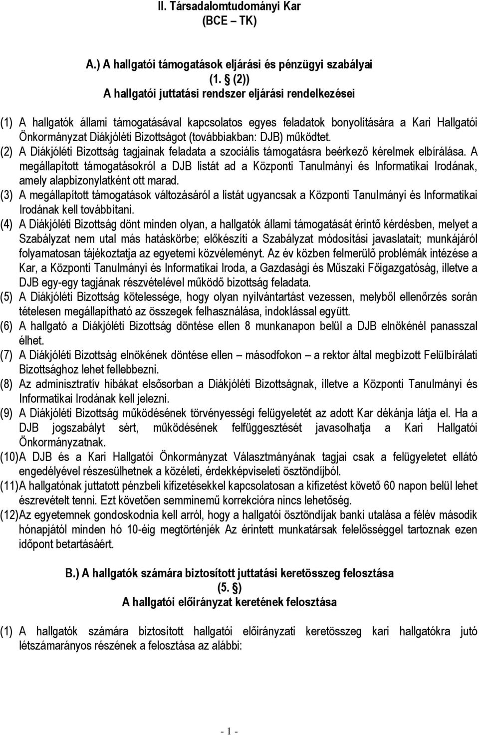 (továbbiakban: DJB) mőködtet. (2) A Diákjóléti Bizottság tagjainak feladata a szociális támogatásra beérkezı kérelmek elbírálása.