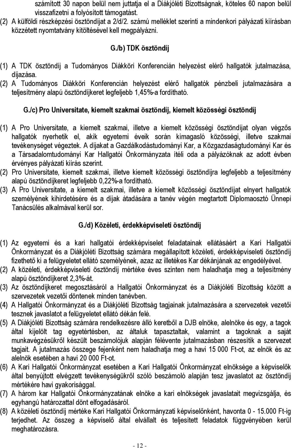 /b) TDK ösztöndíj (1) A TDK ösztöndíj a Tudományos Diákköri Konferencián helyezést elérı hallgatók jutalmazása, díjazása.