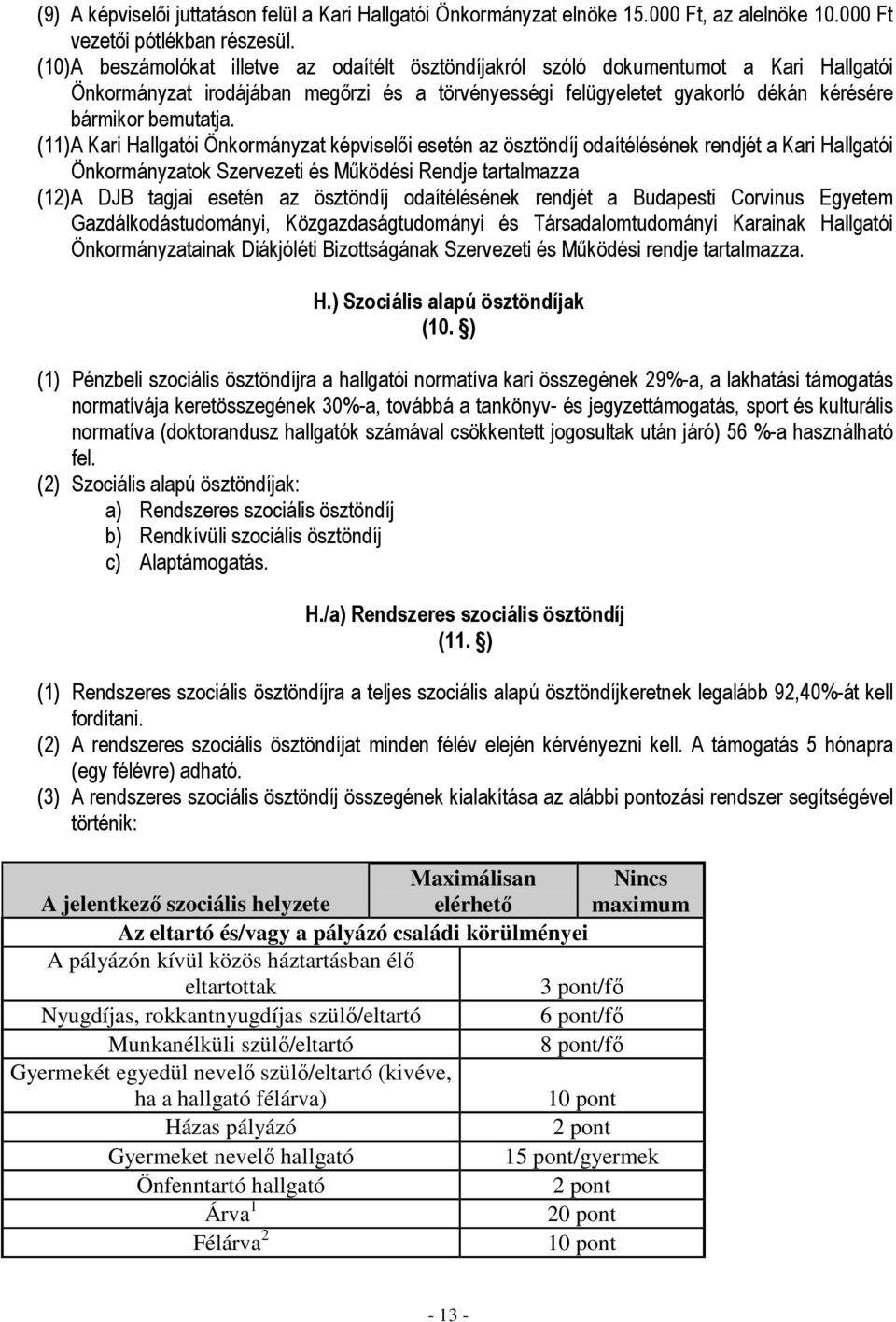 (11)A Kari Hallgatói Önkormányzat képviselıi esetén az ösztöndíj odaítélésének rendjét a Kari Hallgatói Önkormányzatok Szervezeti és Mőködési Rendje tartalmazza (12)A DJB tagjai esetén az ösztöndíj