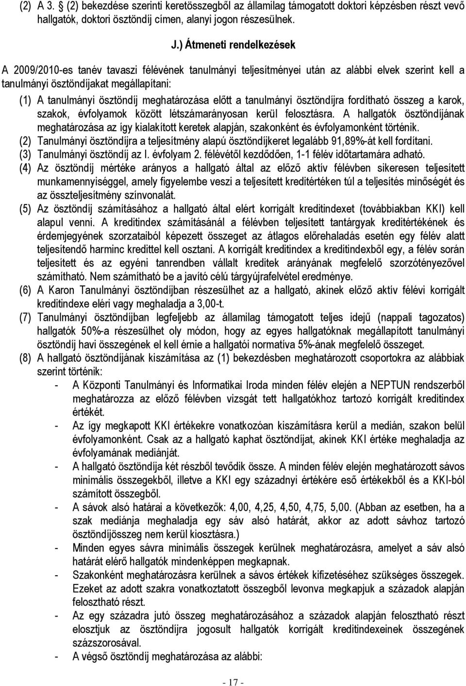 meghatározása elıtt a tanulmányi ösztöndíjra fordítható összeg a karok, szakok, évfolyamok között létszámarányosan kerül felosztásra.