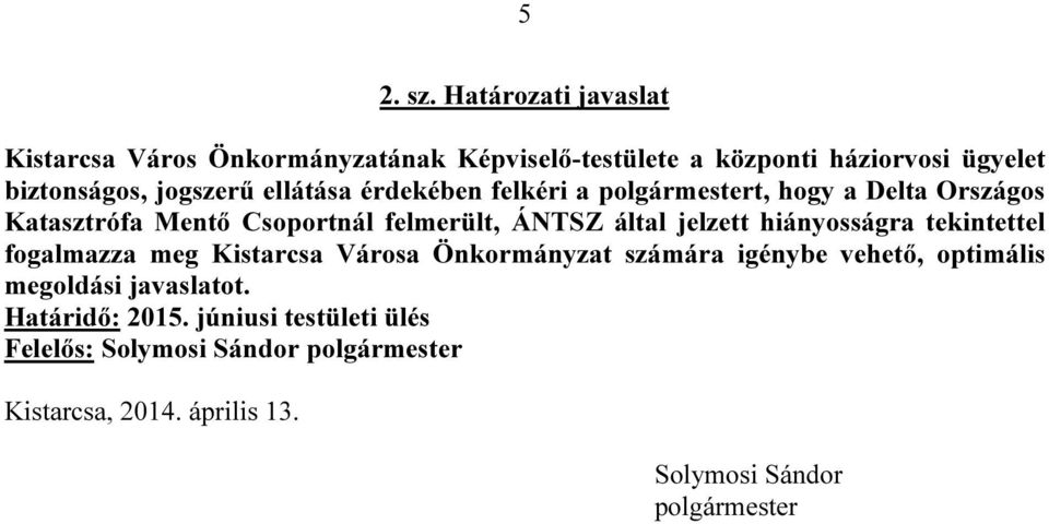 ellátása érdekében felkéri a polgármestert, hogy a Delta Országos Katasztrófa Mentő Csoportnál felmerült, ÁNTSZ által jelzett