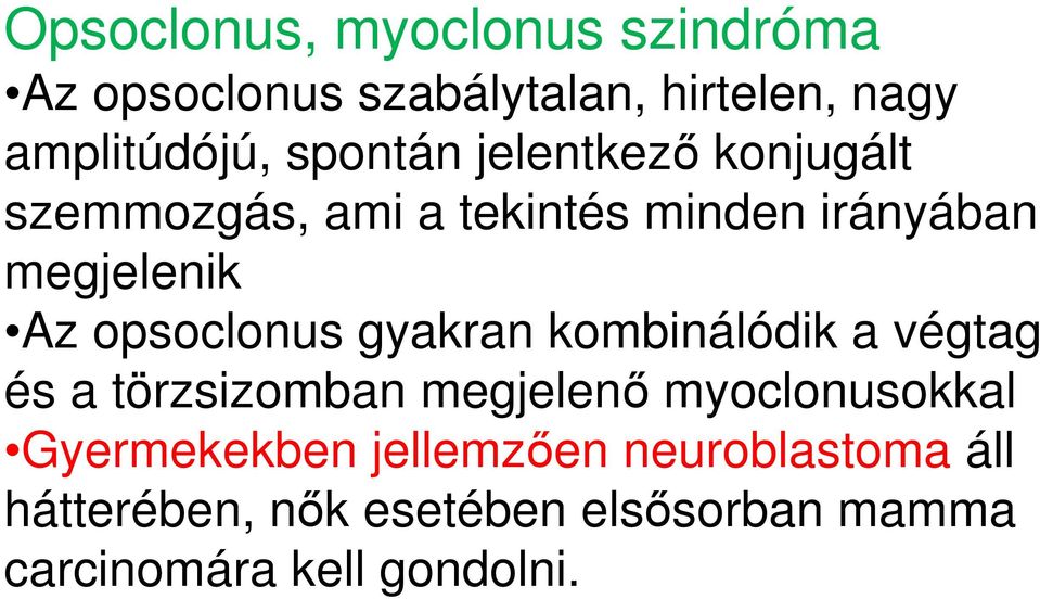 opsoclonus gyakran kombinálódik a végtag és a törzsizomban megjelenő myoclonusokkal