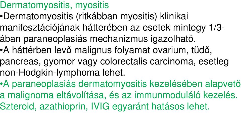 A háttérben levő malignus folyamat ovarium, tüdő, pancreas, gyomor vagy colorectalis carcinoma, esetleg