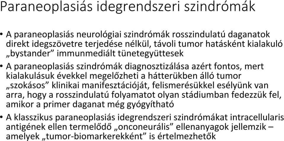 szokásos klinikai manifesztációját, felismerésükkel esélyünk van arra, hogy a rosszindulatúfolyamatot olyan stádiumban fedezzük fel, amikor a primer daganat még