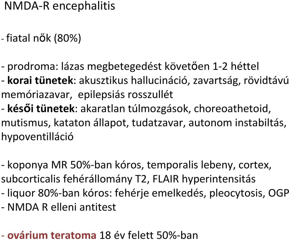 állapot, tudatzavar, autonom instabiltás, hypoventilláció -koponya MR 50%-ban kóros, temporalis lebeny, cortex, subcorticalis