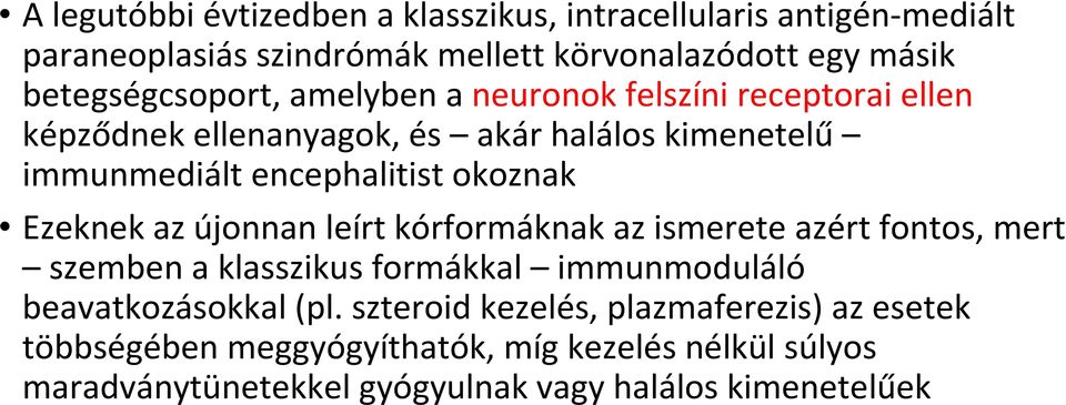 okoznak Ezeknek az újonnan leírt kórformáknak az ismerete azért fontos, mert szemben a klasszikus formákkal immunmoduláló beavatkozásokkal