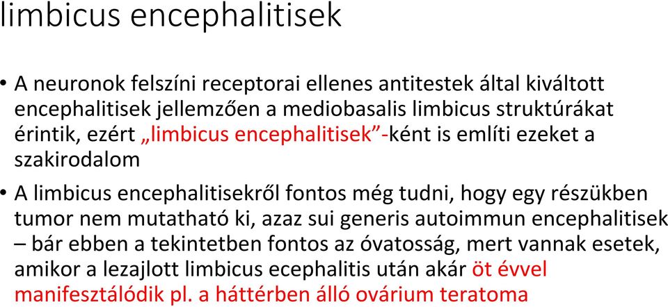 még tudni, hogy egy részükben tumor nem mutathatóki, azaz sui generis autoimmun encephalitisek bár ebben a tekintetben fontos az