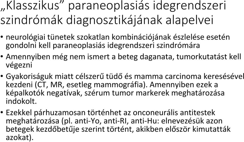 keresésével kezdeni (CT, MR, esetleg mammográfia). Amennyiben ezek a képalkotók negatívak, szérum tumor markerek meghatározása indokolt.