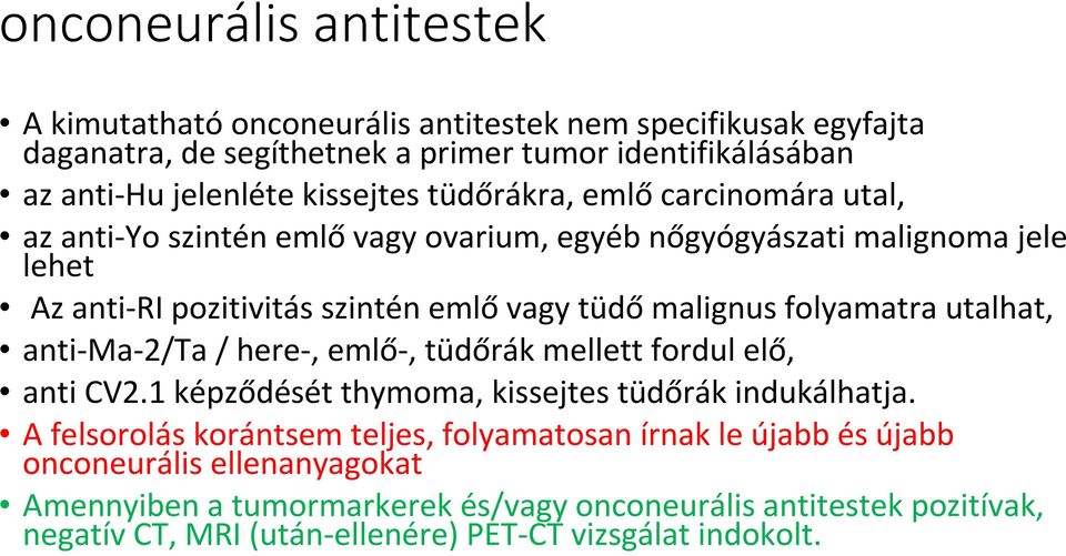 folyamatra utalhat, anti-ma-2/ta / here-, emlő-, tüdőrák mellett fordul elő, anti CV2.1 képződését thymoma, kissejtes tüdőrák indukálhatja.