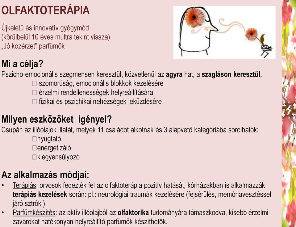 helyreállító parfümök készíthetők. Újkeletű és innovatív gyógymód (körülbelül 10 éves múltra tekint vissza) Jó közérzet parfümök Mi a célja?