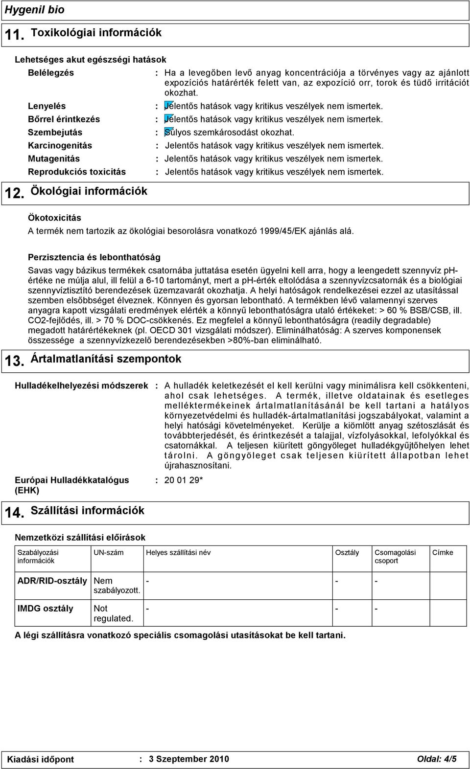 koncentrációja a törvényes vagy az ajánlott expozíciós határérték felett van, az expozíció orr, torok és tüdő irritációt okozhat. Súlyos szemkárosodást okozhat.