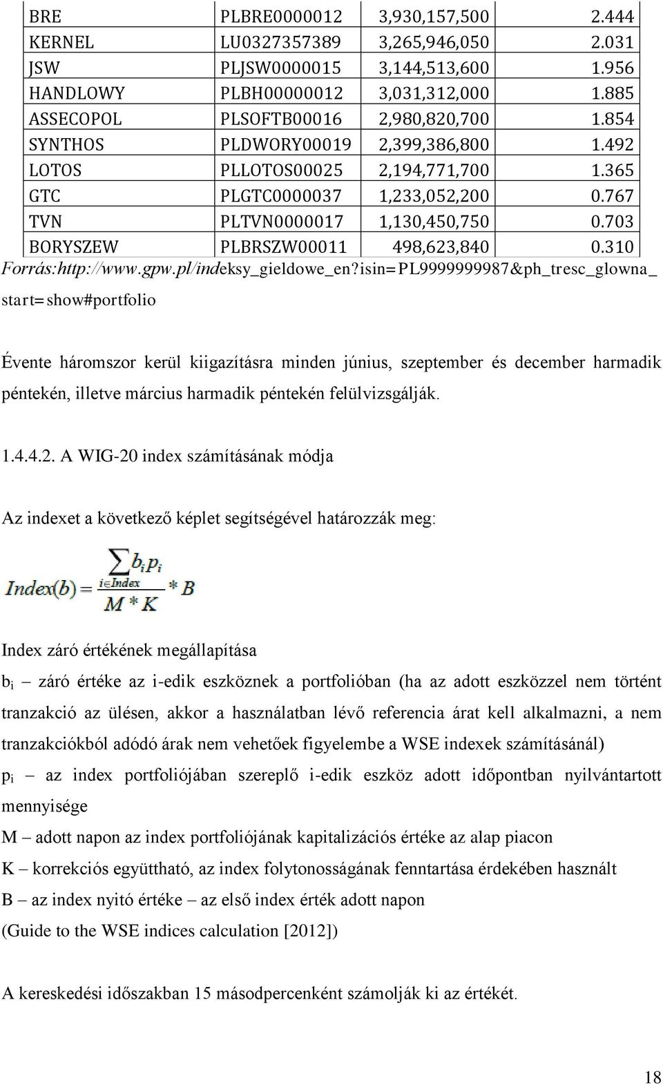 310 Forrás:http://www.gpw.pl/indeksy_gieldowe_en?