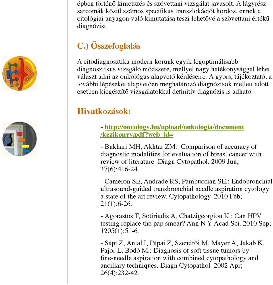 ) Összefoglalás A citodiagnosztika modern korunk egyik legoptimálisabb diagnosztikus vizsgáló módszere, mellyel nagy hatékonysággal lehet választ adni az onkológus alapvető kérdéseire.