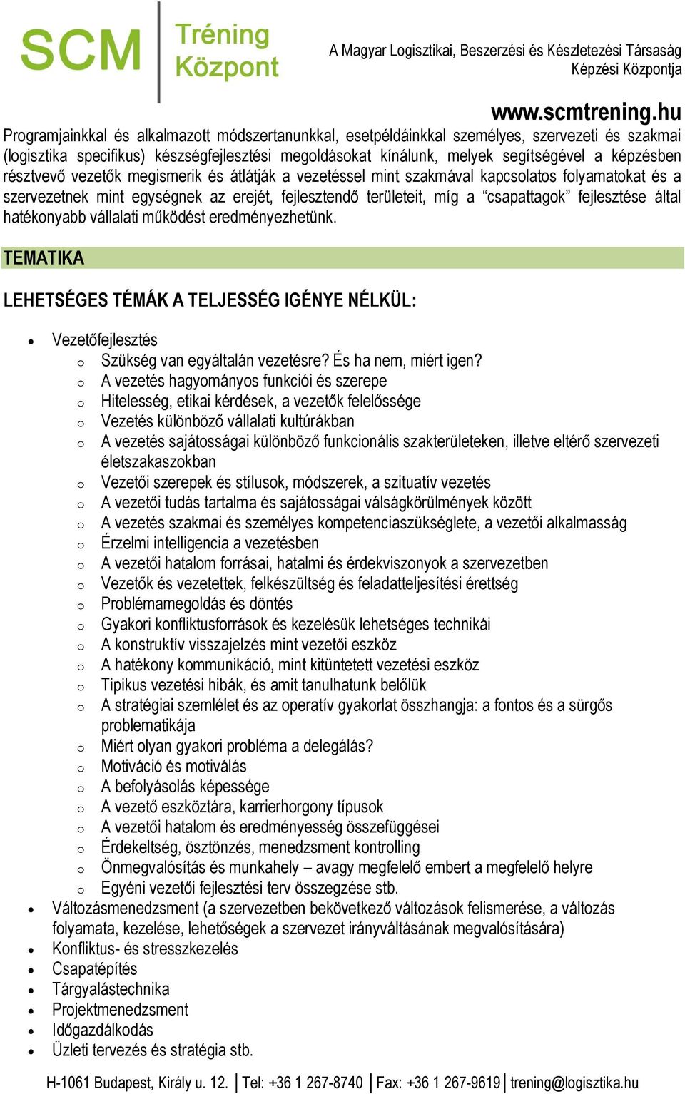 hatékonyabb vállalati működést eredményezhetünk. TEMATIKA LEHETSÉGES TÉMÁK A TELJESSÉG IGÉNYE NÉLKÜL: Vezetőfejlesztés o Szükség van egyáltalán vezetésre? És ha nem, miért igen?