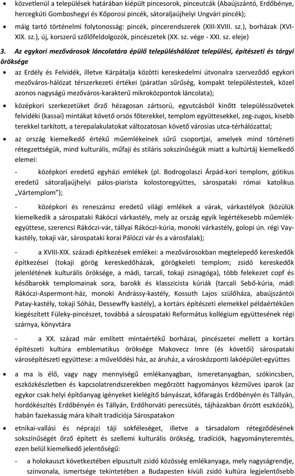 Az egykori mezővárosok láncolatára épülő településhálózat települési, építészeti és tárgyi öröksége az Erdély és Felvidék, illetve Kárpátalja közötti kereskedelmi útvonalra szerveződő egykori