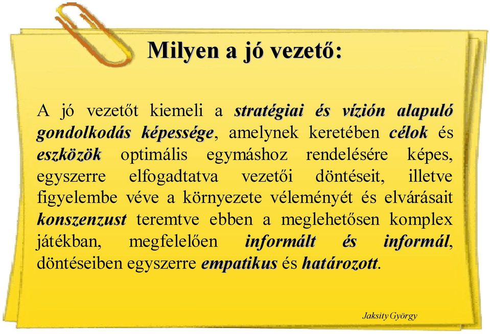 döntéseit, illetve figyelembe véve a környezete véleményét és elvárásait konszenzust teremtve ebben a