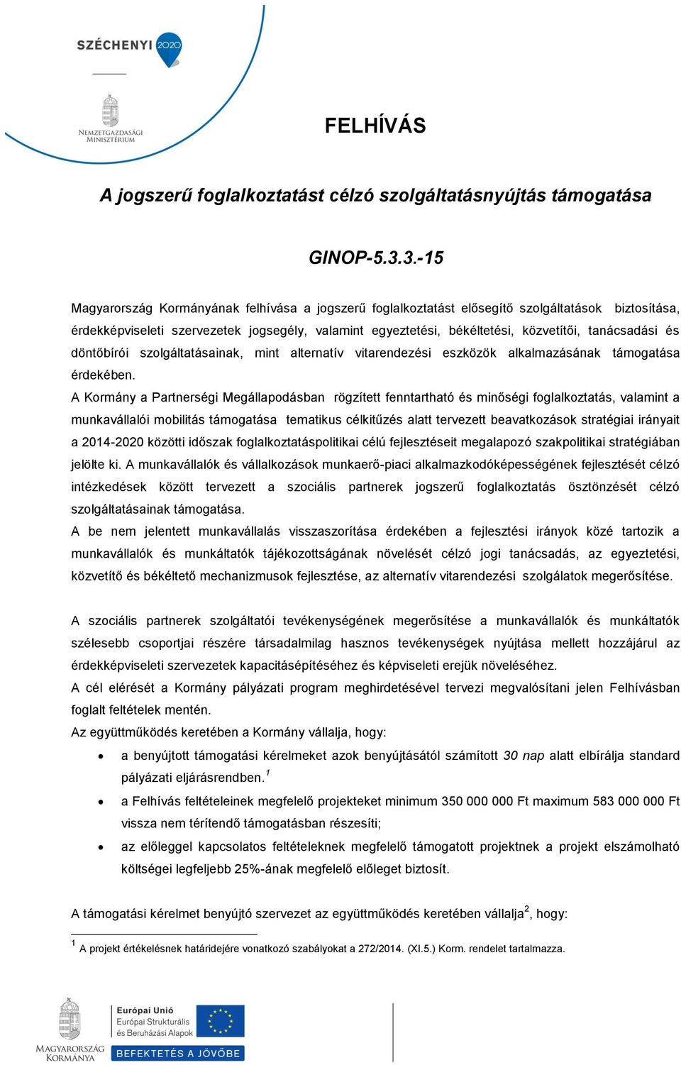 tanácsadási és döntőbírói szolgáltatásainak, mint alternatív vitarendezési eszközök alkalmazásának támogatása érdekében.