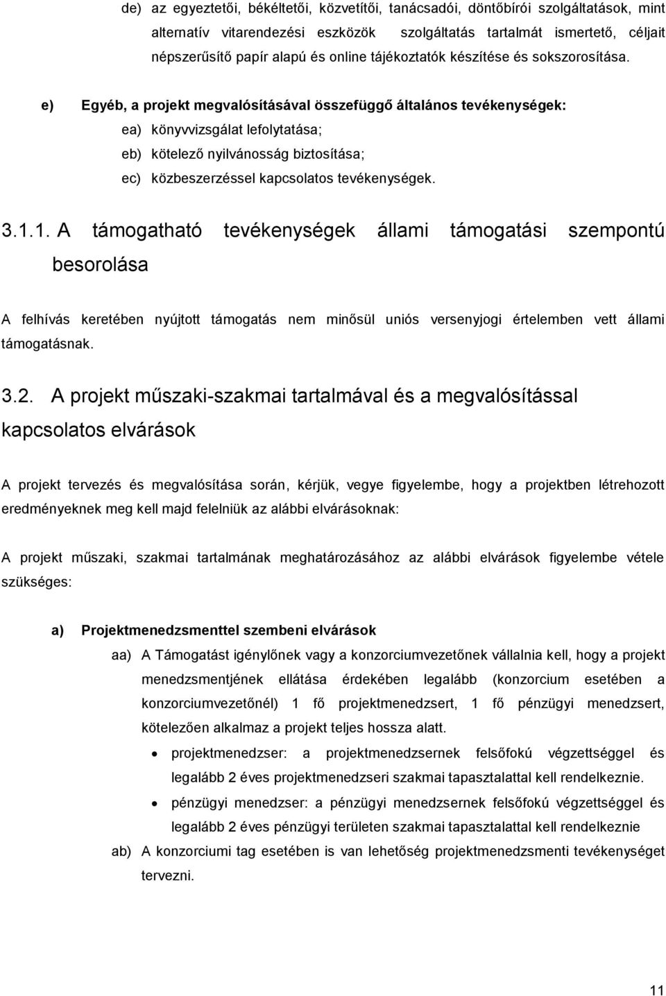 e) Egyéb, a projekt megvalósításával összefüggő általános tevékenységek: ea) könyvvizsgálat lefolytatása; eb) kötelező nyilvánosság biztosítása; ec) közbeszerzéssel kapcsolatos tevékenységek. 3.1.