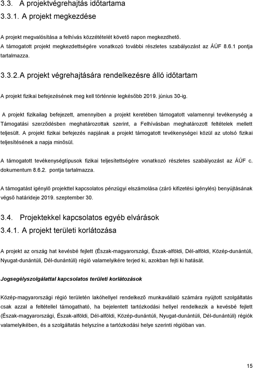 A projekt végrehajtására rendelkezésre álló időtartam A projekt fizikai befejezésének meg kell történnie legkésőbb 2019. június 30-ig.