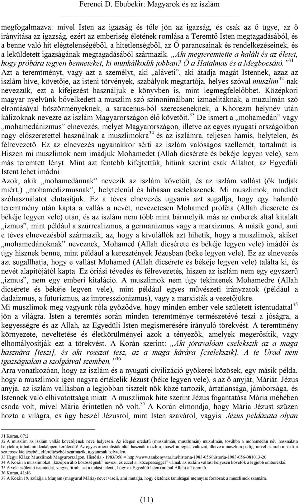 Aki megteremtette a halált és az életet, hogy próbára tegyen benneteket, ki munkálkodik jobban? Ő a Hatalmas és a Megbocsátó.