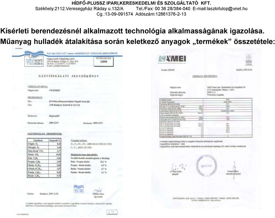 :13-09-091574 Adószám:12861376-2-13 Kísérleti berendezésnél alkalmazott technológia