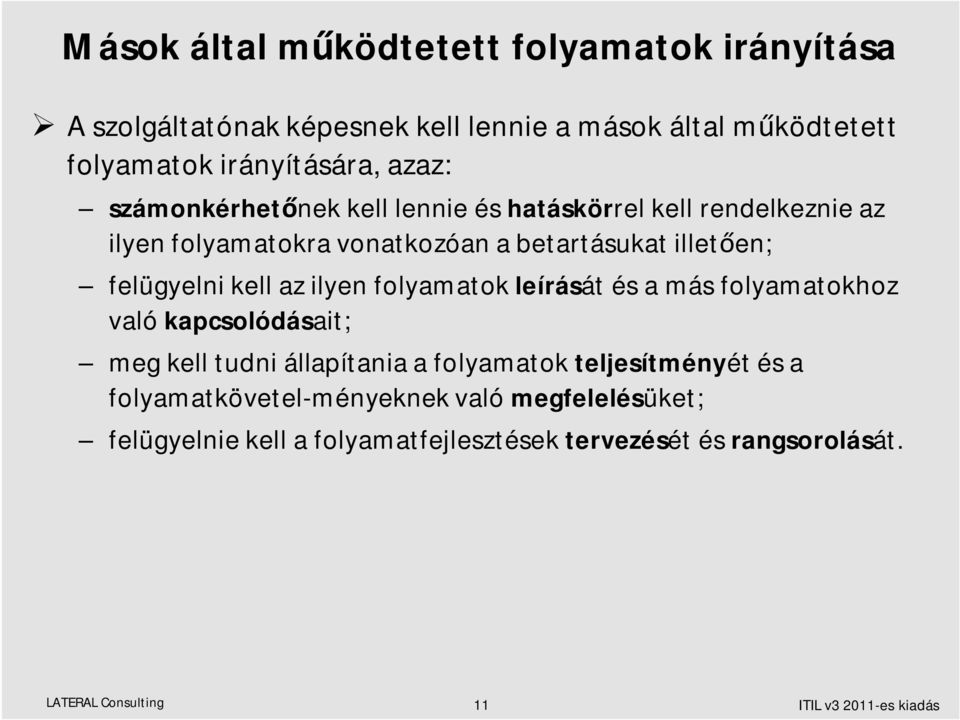 ilyen folyamatok leírását és a más folyamatokhoz való kapcsolódásait; meg kell tudni állapítania a folyamatok teljesítményét és a