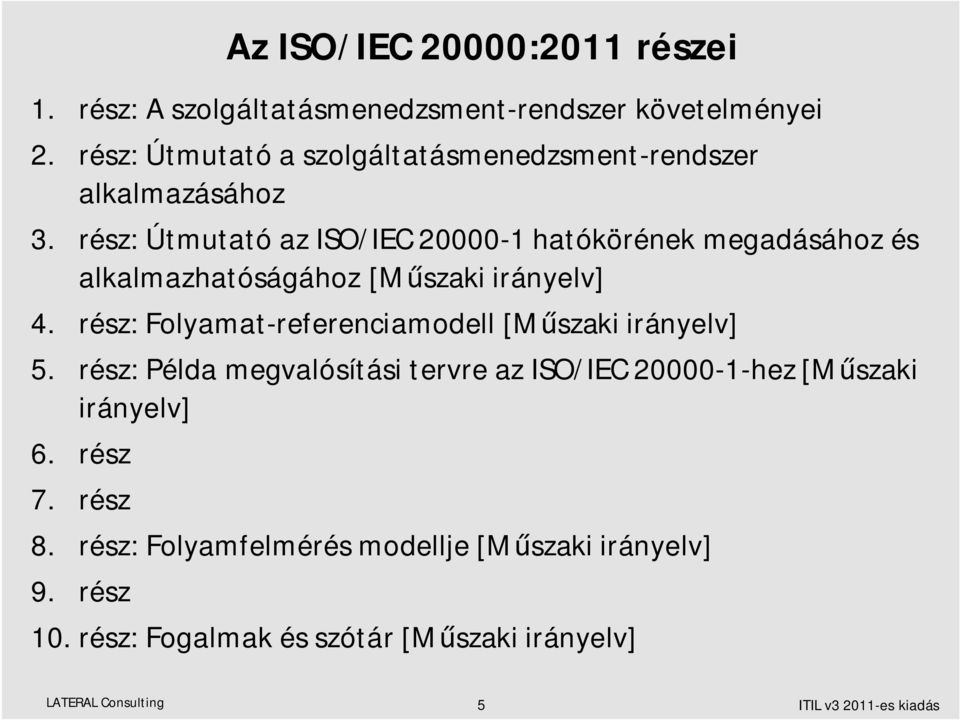 rész: Útmutató az ISO/IEC 20000-1 hatókörének megadásához és alkalmazhatóságához [M szaki irányelv] 4.